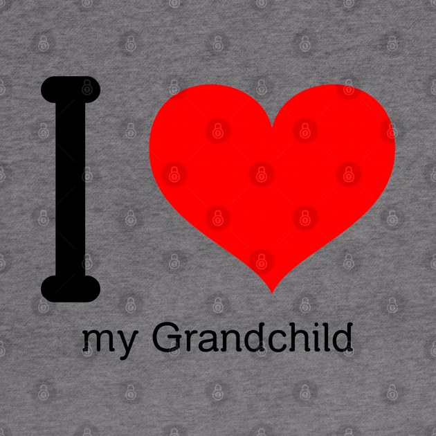 I love my grandchild by Insert Name Here